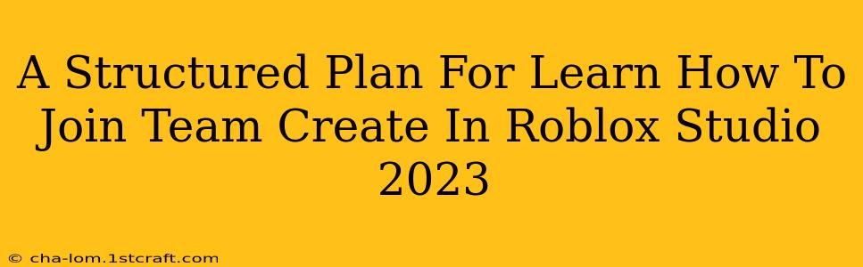 A Structured Plan For Learn How To Join Team Create In Roblox Studio 2023