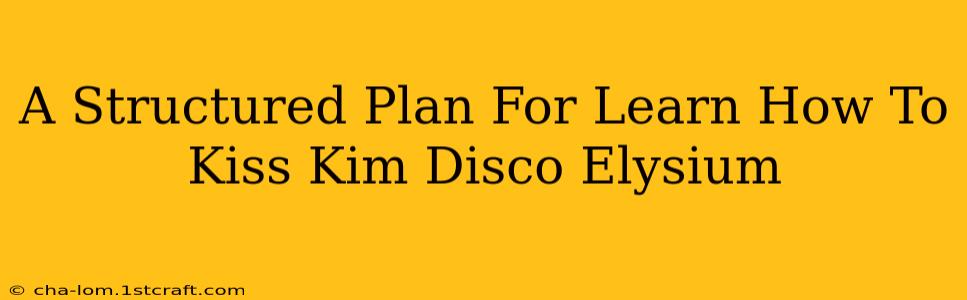 A Structured Plan For Learn How To Kiss Kim Disco Elysium