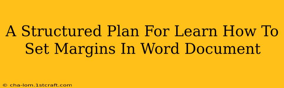 A Structured Plan For Learn How To Set Margins In Word Document