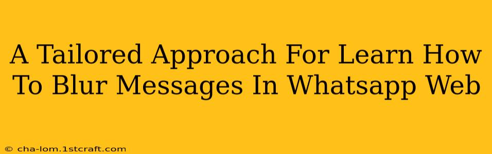 A Tailored Approach For Learn How To Blur Messages In Whatsapp Web