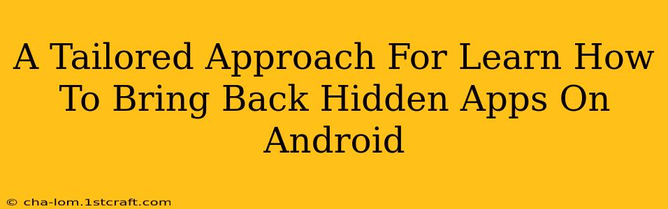 A Tailored Approach For Learn How To Bring Back Hidden Apps On Android