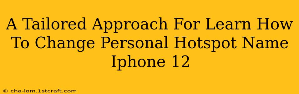 A Tailored Approach For Learn How To Change Personal Hotspot Name Iphone 12