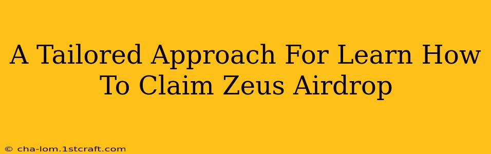 A Tailored Approach For Learn How To Claim Zeus Airdrop