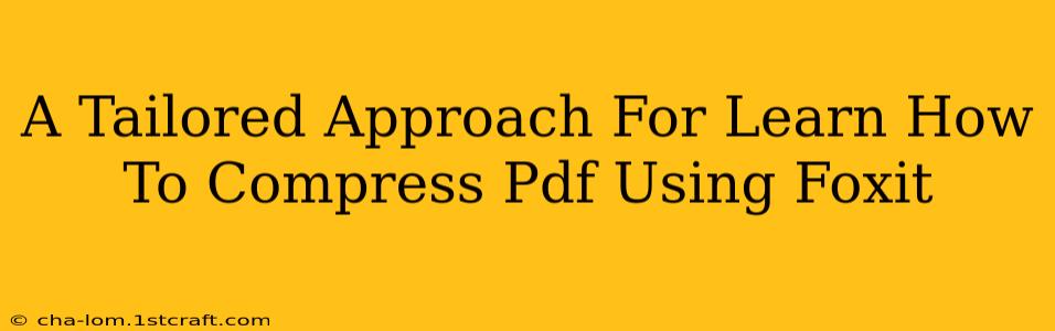 A Tailored Approach For Learn How To Compress Pdf Using Foxit