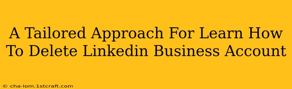 A Tailored Approach For Learn How To Delete Linkedin Business Account