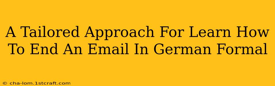 A Tailored Approach For Learn How To End An Email In German Formal