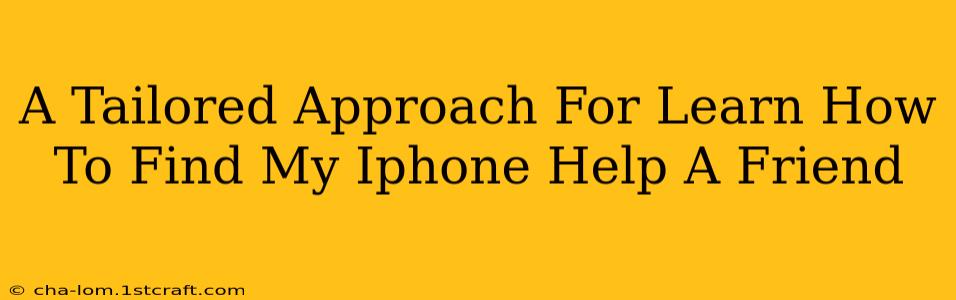 A Tailored Approach For Learn How To Find My Iphone Help A Friend