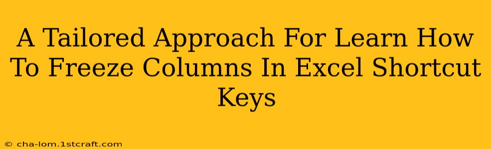 A Tailored Approach For Learn How To Freeze Columns In Excel Shortcut Keys