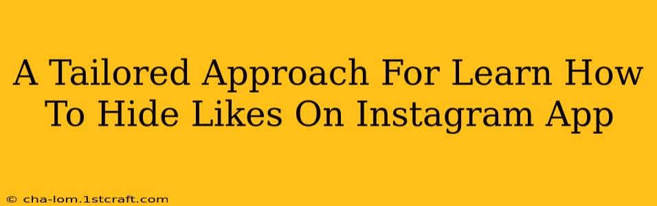 A Tailored Approach For Learn How To Hide Likes On Instagram App