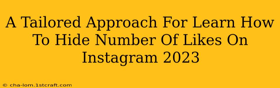 A Tailored Approach For Learn How To Hide Number Of Likes On Instagram 2023