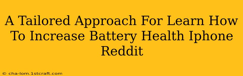 A Tailored Approach For Learn How To Increase Battery Health Iphone Reddit