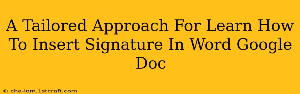 A Tailored Approach For Learn How To Insert Signature In Word Google Doc