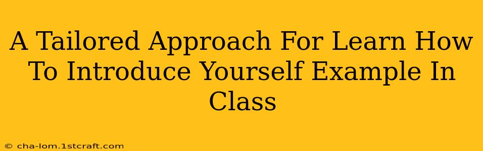 A Tailored Approach For Learn How To Introduce Yourself Example In Class