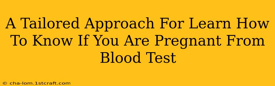 A Tailored Approach For Learn How To Know If You Are Pregnant From Blood Test