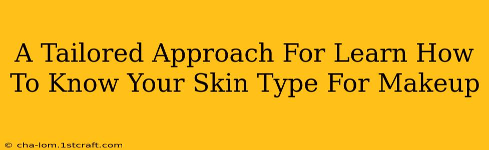 A Tailored Approach For Learn How To Know Your Skin Type For Makeup