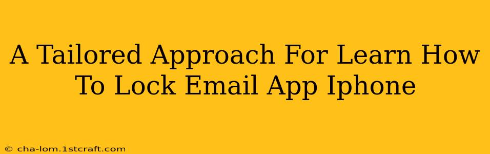 A Tailored Approach For Learn How To Lock Email App Iphone