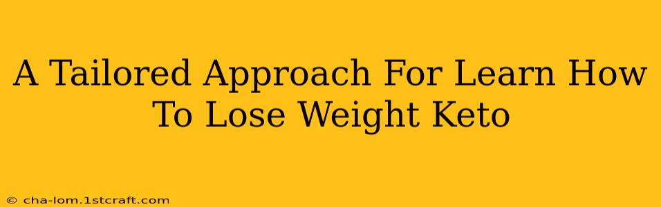 A Tailored Approach For Learn How To Lose Weight Keto