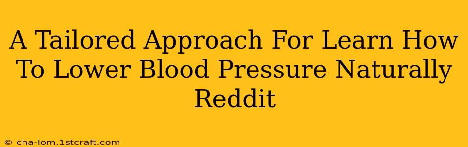 A Tailored Approach For Learn How To Lower Blood Pressure Naturally Reddit