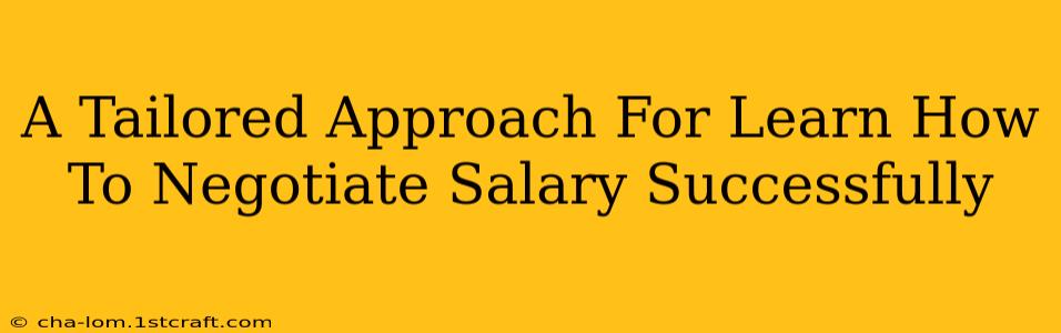 A Tailored Approach For Learn How To Negotiate Salary Successfully