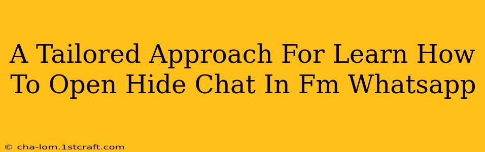 A Tailored Approach For Learn How To Open Hide Chat In Fm Whatsapp