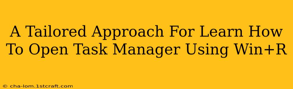 A Tailored Approach For Learn How To Open Task Manager Using Win+R