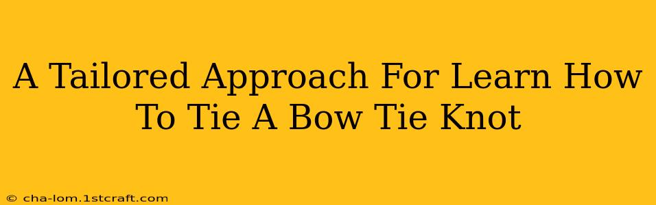 A Tailored Approach For Learn How To Tie A Bow Tie Knot