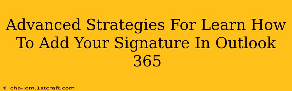 Advanced Strategies For Learn How To Add Your Signature In Outlook 365