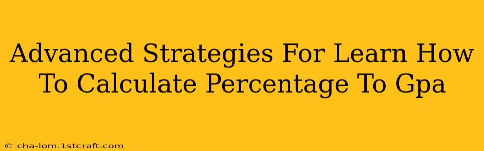 Advanced Strategies For Learn How To Calculate Percentage To Gpa