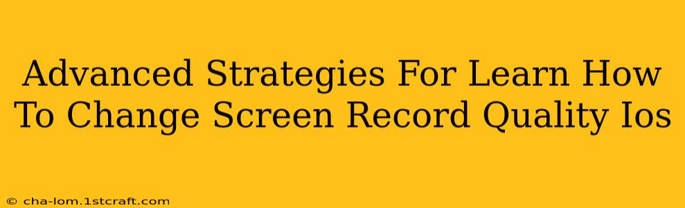 Advanced Strategies For Learn How To Change Screen Record Quality Ios