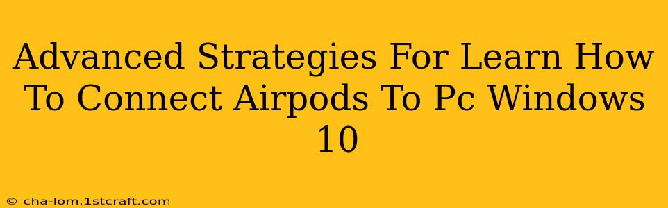 Advanced Strategies For Learn How To Connect Airpods To Pc Windows 10