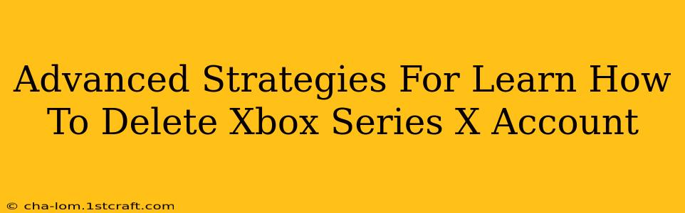 Advanced Strategies For Learn How To Delete Xbox Series X Account