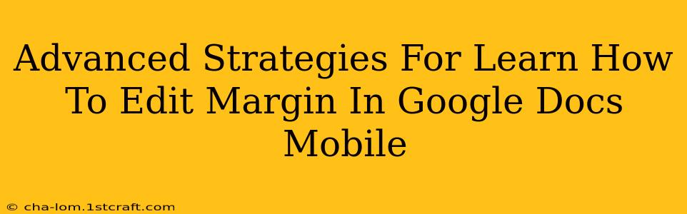 Advanced Strategies For Learn How To Edit Margin In Google Docs Mobile