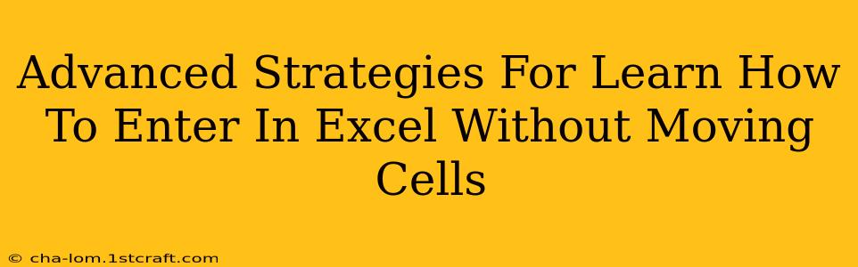 Advanced Strategies For Learn How To Enter In Excel Without Moving Cells