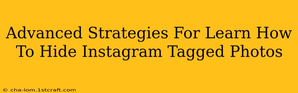 Advanced Strategies For Learn How To Hide Instagram Tagged Photos