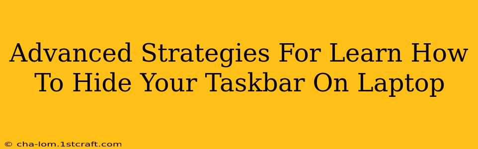 Advanced Strategies For Learn How To Hide Your Taskbar On Laptop