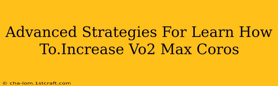 Advanced Strategies For Learn How To.Increase Vo2 Max Coros