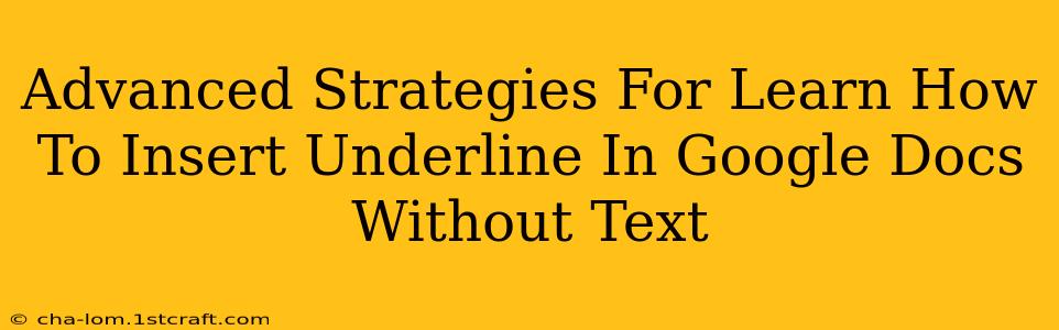 Advanced Strategies For Learn How To Insert Underline In Google Docs Without Text