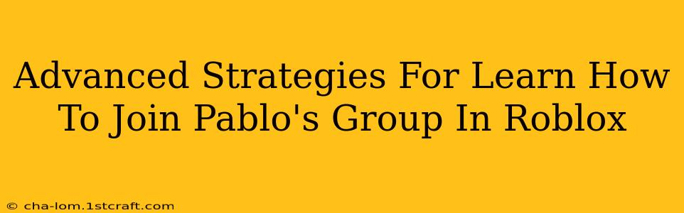 Advanced Strategies For Learn How To Join Pablo's Group In Roblox