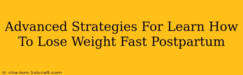 Advanced Strategies For Learn How To Lose Weight Fast Postpartum