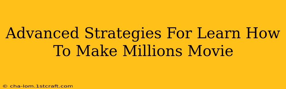 Advanced Strategies For Learn How To Make Millions Movie