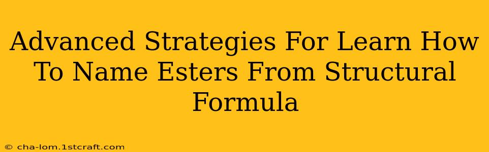 Advanced Strategies For Learn How To Name Esters From Structural Formula