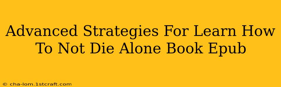 Advanced Strategies For Learn How To Not Die Alone Book Epub