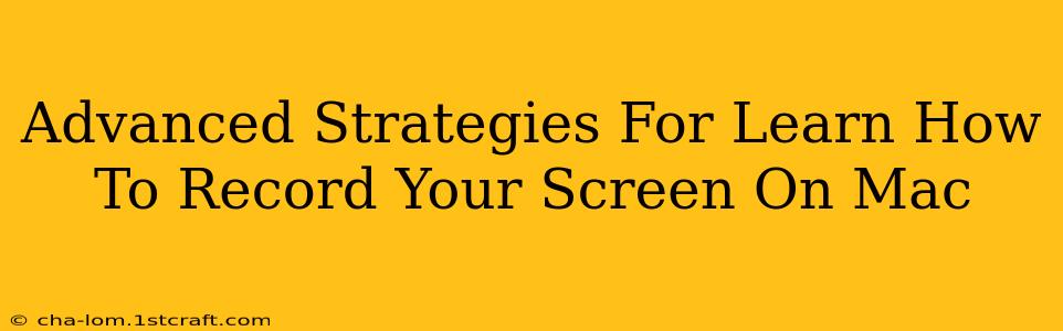 Advanced Strategies For Learn How To Record Your Screen On Mac