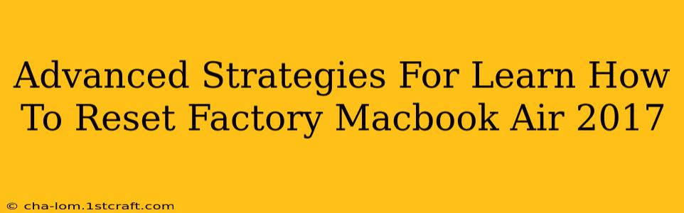 Advanced Strategies For Learn How To Reset Factory Macbook Air 2017