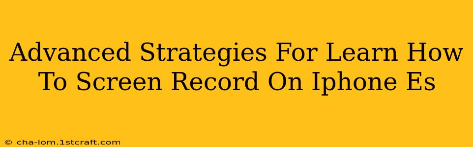 Advanced Strategies For Learn How To Screen Record On Iphone Es