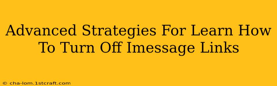 Advanced Strategies For Learn How To Turn Off Imessage Links