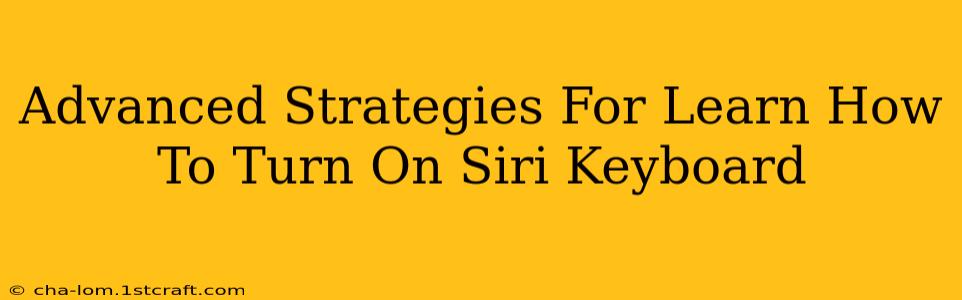 Advanced Strategies For Learn How To Turn On Siri Keyboard