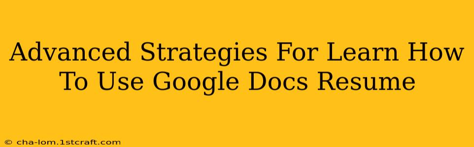 Advanced Strategies For Learn How To Use Google Docs Resume