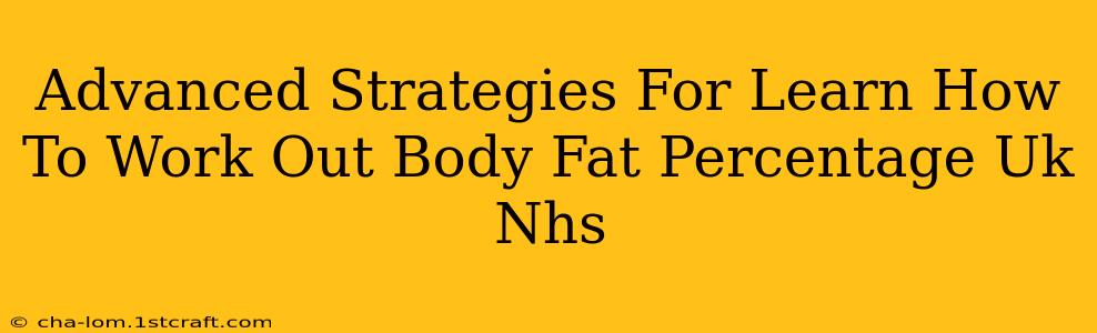 Advanced Strategies For Learn How To Work Out Body Fat Percentage Uk Nhs