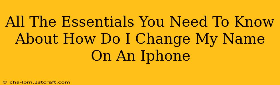 All The Essentials You Need To Know About How Do I Change My Name On An Iphone